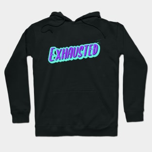 Exhausted Hoodie